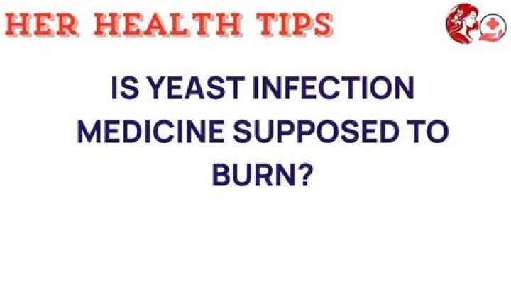 Should yeast infection medicine burn?